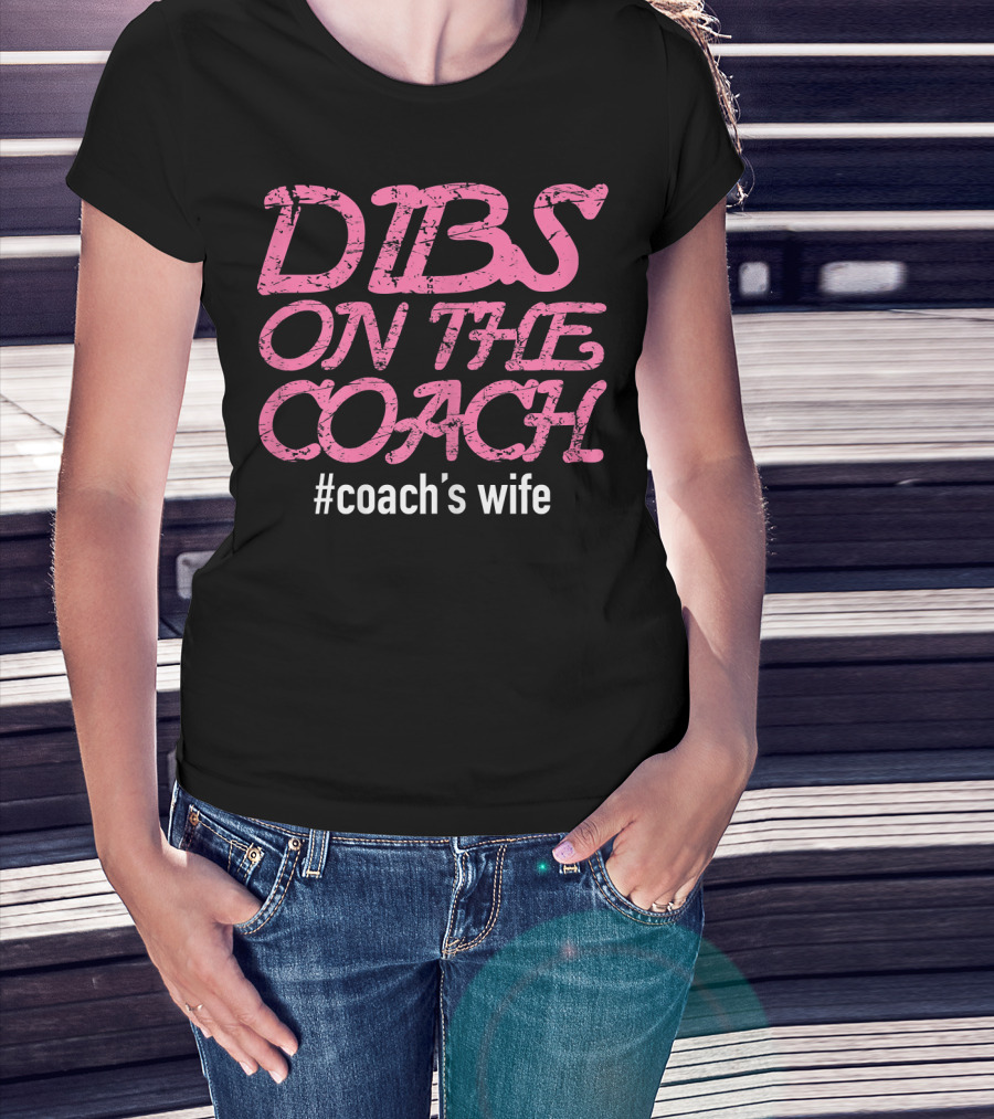 Dibs On The Coach #Coach's Wife T-Shirt