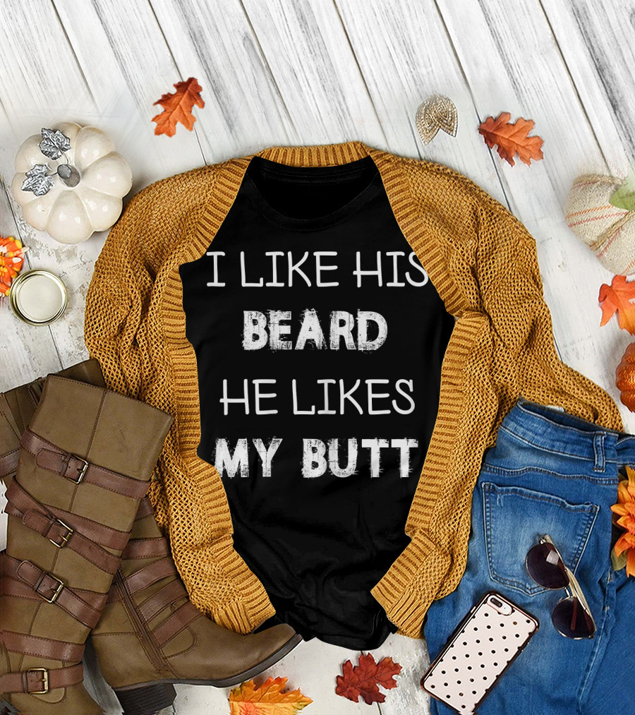 I Like His Beard He Likes My Butt T-Shirt