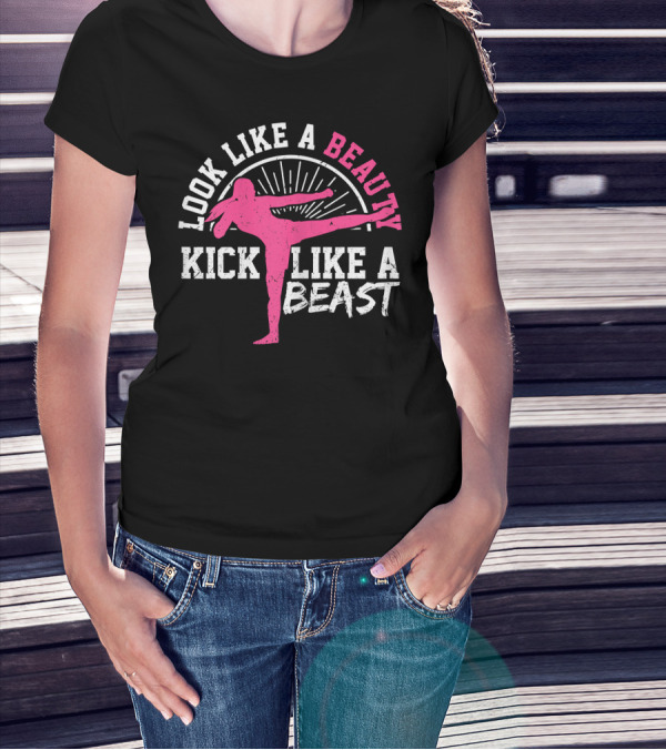 Kick Boxing Martial Arts Look Like A Beauty Kick Like A Beast T-Shirt