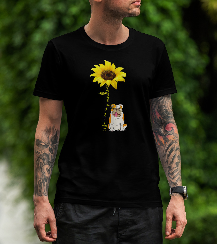 You Are My Sunshine Bulldog Dog Pe Sunflower T-Shirt