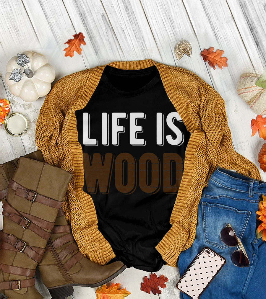 Life Is Wood Woodworking Carpentr T-Shirt