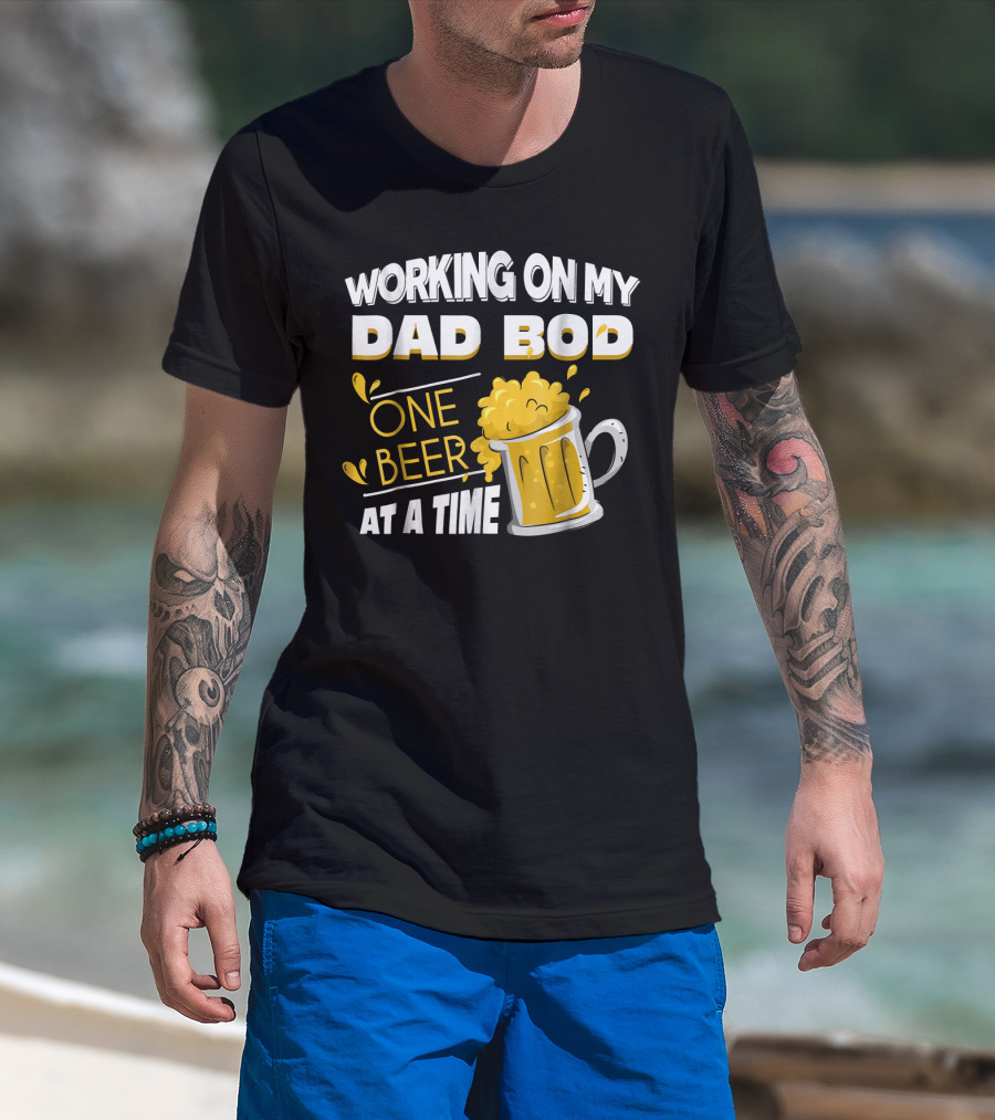 Working On My Dad Bod One Beer At A Time T-Shirt