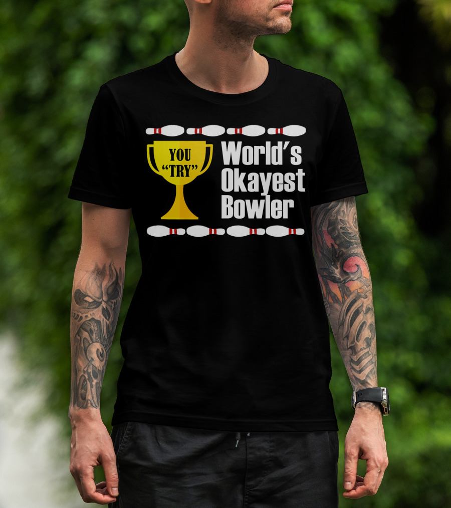 You Try Trophy World's Okayest Bowler T-Shirt