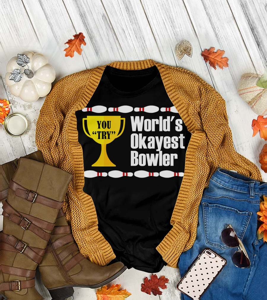 You Try Trophy World's Okayest Bowler T-Shirt