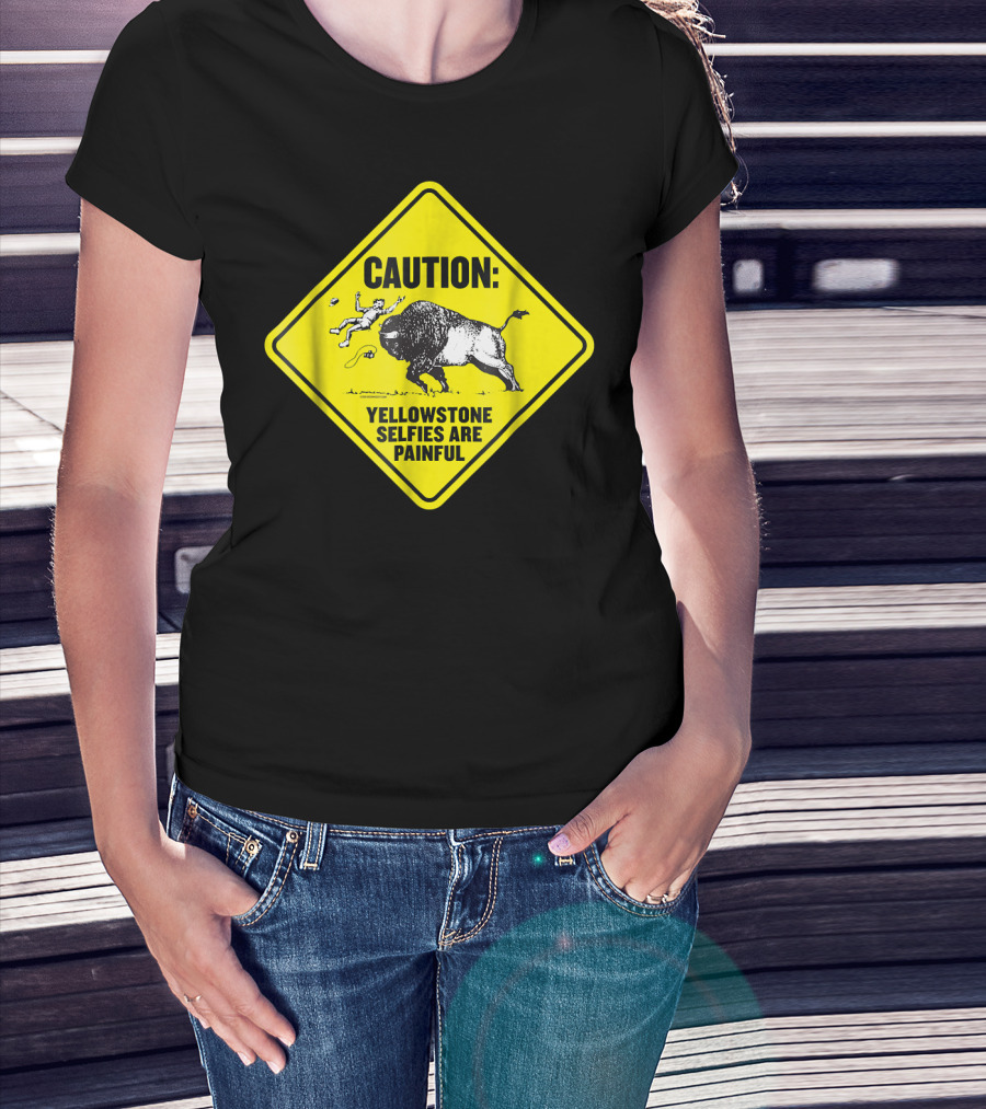 Caution: Yellowstone Bison Selfies Are Painful T-Shirt