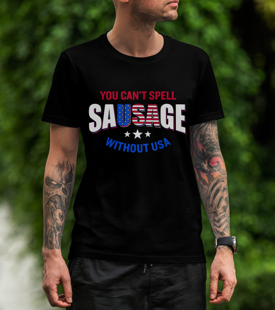 You Can't Spell Sausage Without USA Stars Stripes Patriotic T-Shirt