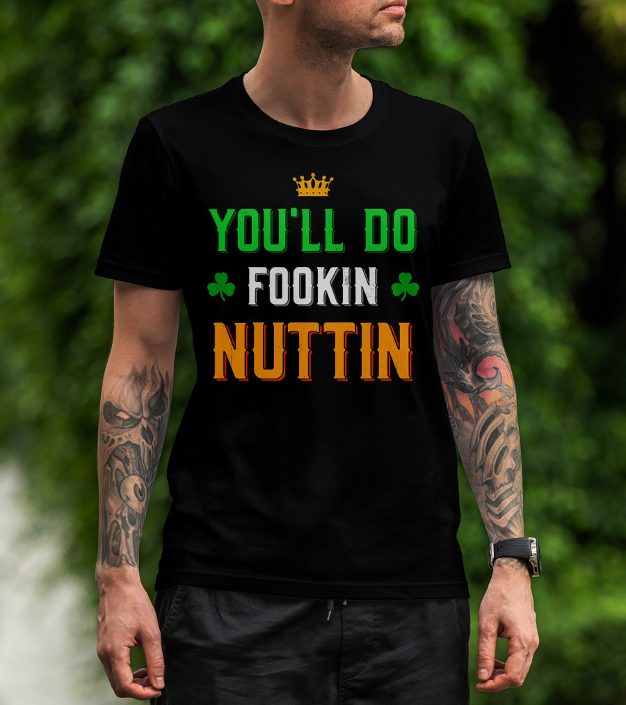 You'll Do Fookin Nuttin MMA Boxing Irish Flag Colors With Shamrocks T-Shirt