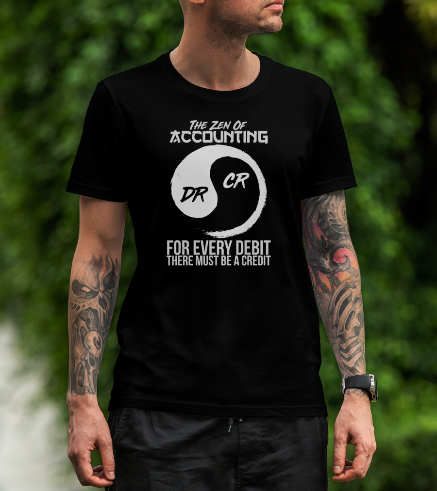 The Zen Of Accounting For Every Debit There Must Be A Credit DR CR T-Shirt