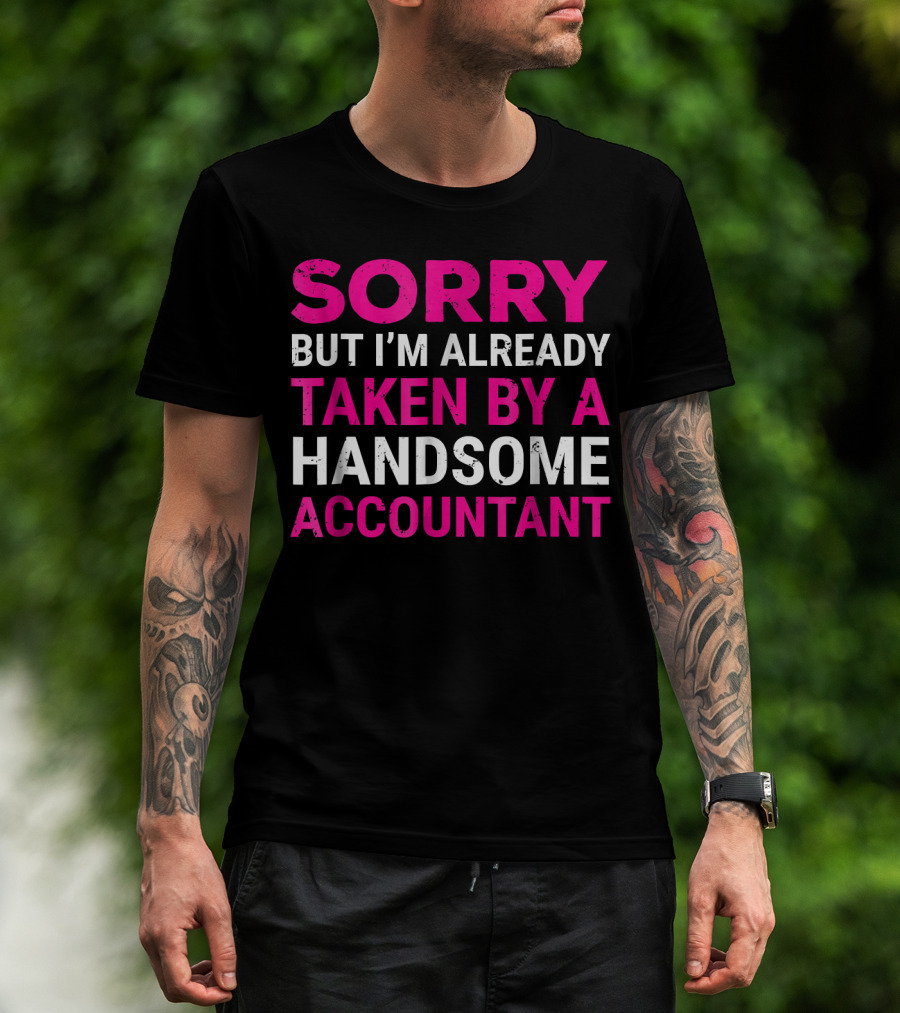 Sorry But I'm Already Taken By A Handsome Accountant T-Shirt