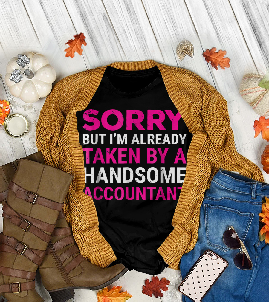Sorry But I'm Already Taken by a Handsome Accountant T-Shirt