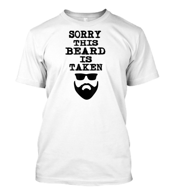 Sorry This Beard Is Taken Valentines Beard And Sunglasses T-Shirt