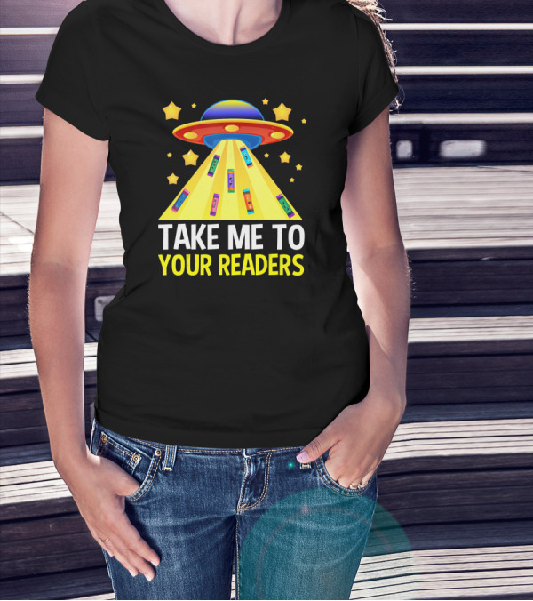 TAKE ME TO YOUR READERS UFO Book Reading Humor With Colorful Books And Stars T-Shirt