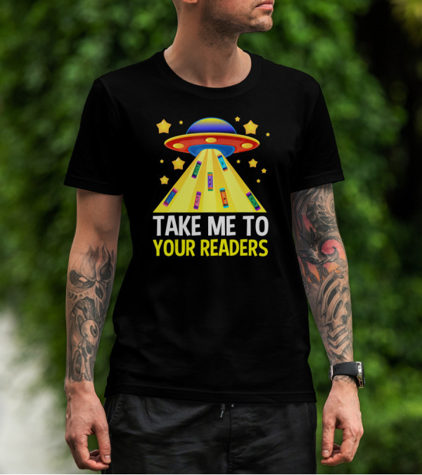 TAKE ME TO YOUR READERS UFO Book Reading Humor With Colorful Books And Stars T-Shirt