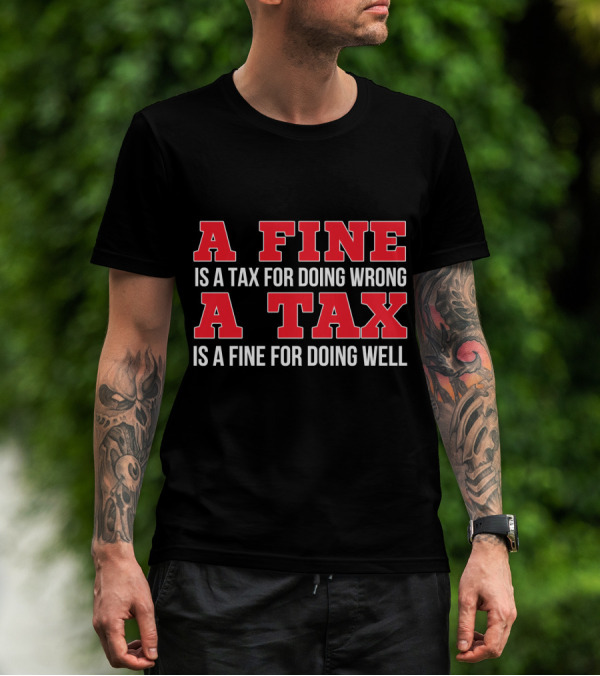 A Fine Is A Tax For Doing Wrong A Tax Is A Fine For Doing Well CPA Accountant T-Shirt