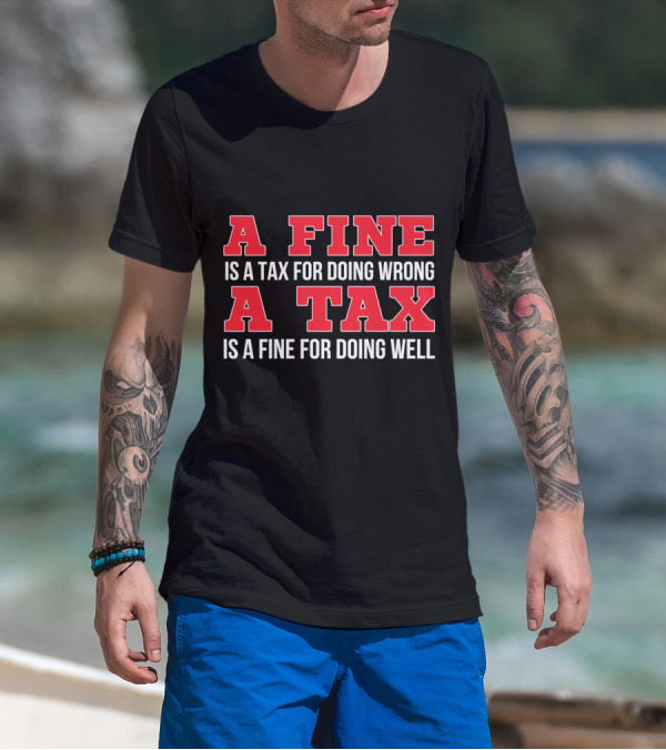 A Fine Is A Tax For Doing Wrong A Tax Is A Fine For Doing Well CPA Accountant T-Shirt