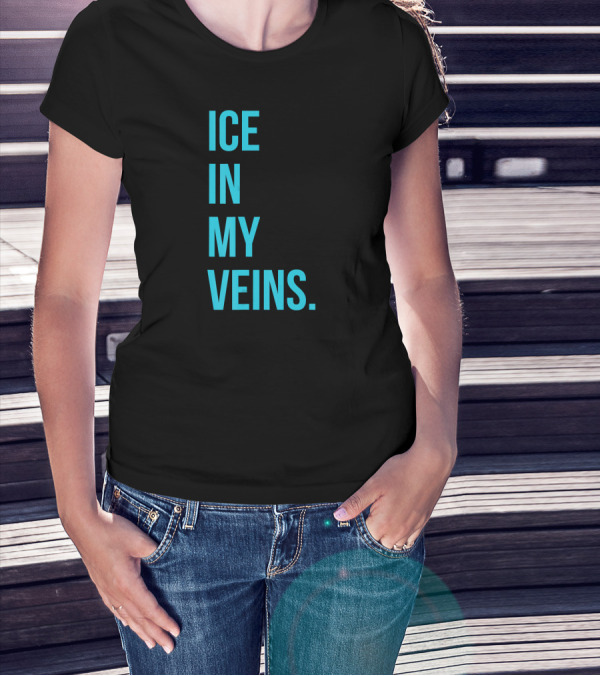 ICE IN MY VEINS T-Shirt