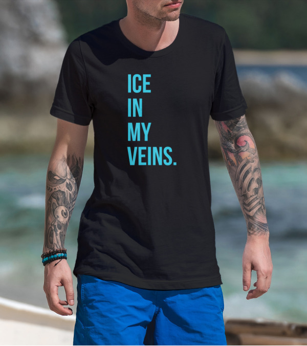 ICE IN MY VEINS T-Shirt