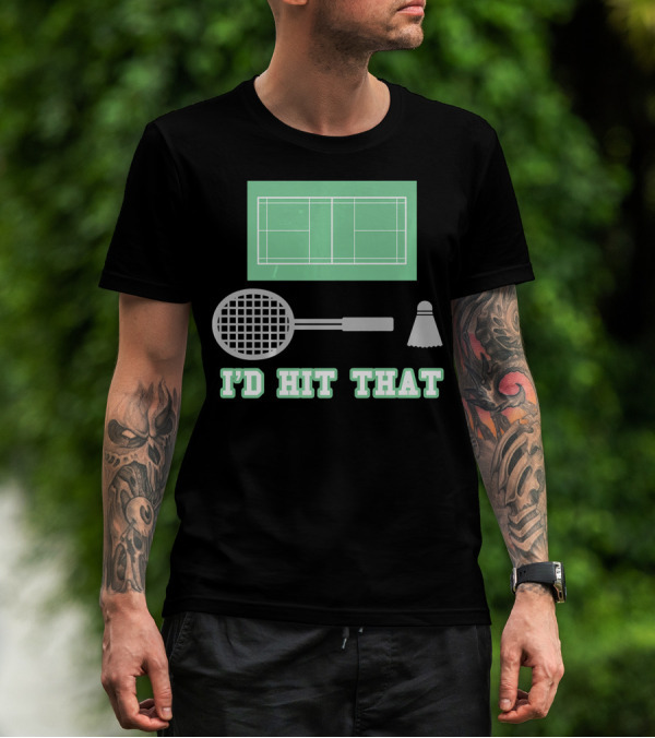 I'd Hit That Funny Badminton Joke Court Racket Shuttlecock T-Shirt