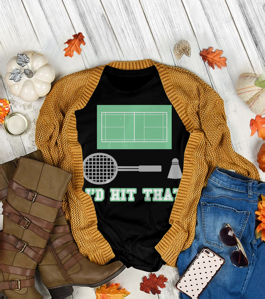 I'd Hit That Funny Badminton Joke Court Racket Shuttlecock T-Shirt