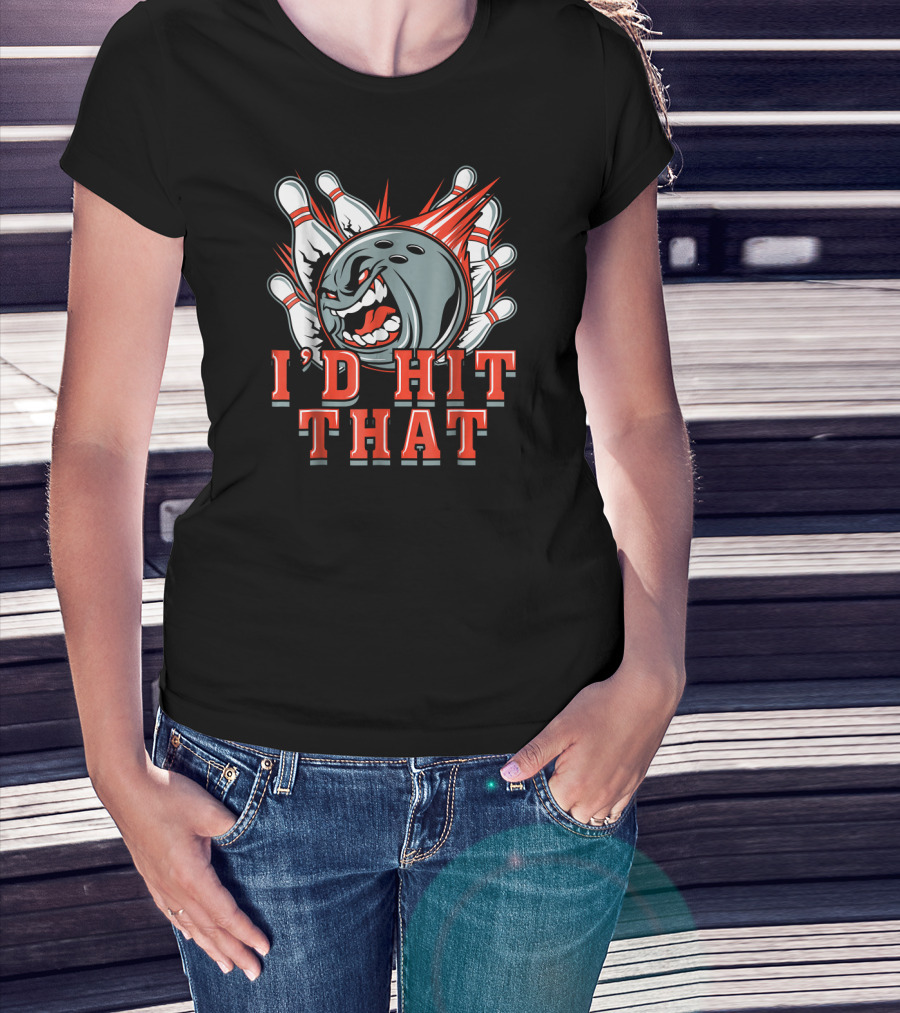 I'D Hit That Angry Bowling Ball Strikes Pins T-Shirt