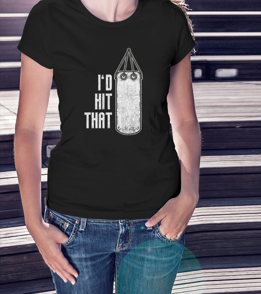 I'd Hit That Distressed Punching Bag Funny T-Shirt