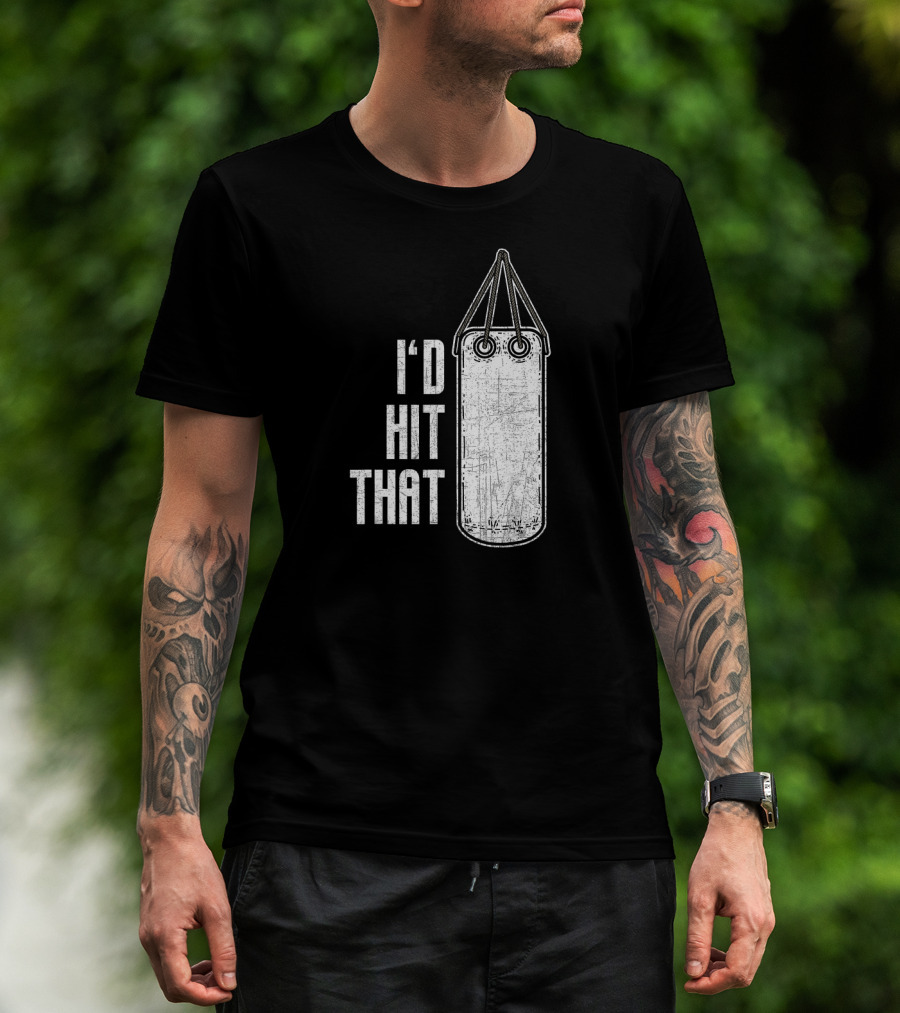I'd Hit That Distressed Punching Bag Funny T-Shirt