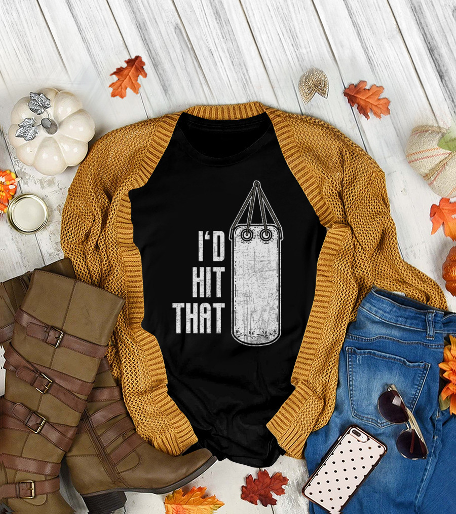 I'd Hit That Distressed Punching Bag Funny T-Shirt