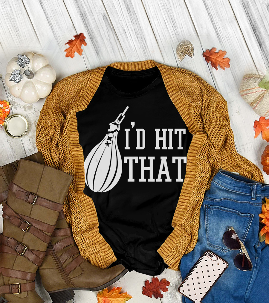I'd Hit That Speed Bag Boxing Glove Humor T-Shirt