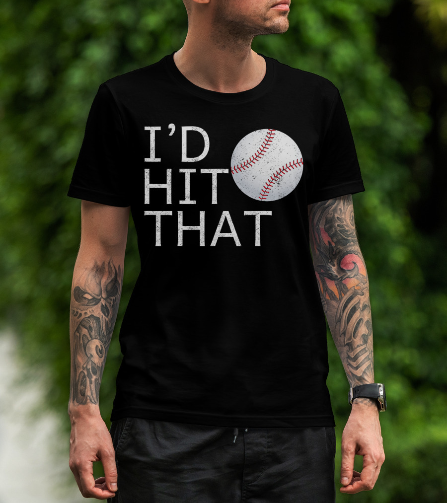 I'D Hit That Baseball Joke T-Shirt