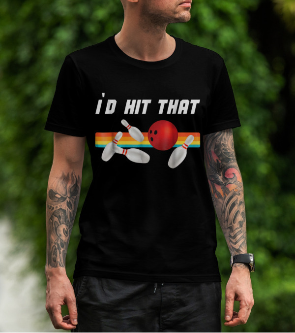 I'd Hit That Funny Bowling Bowler Retro Style Bowling Pins And Ball T-Shirt