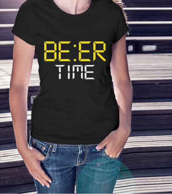 ITS BEER TIME BE:ER TIME Drinking Beer O'Cl T-Shirt
