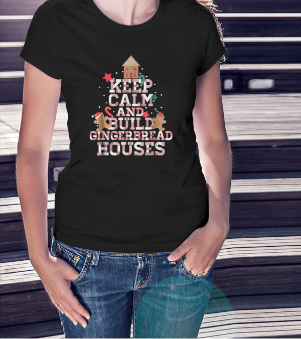 Keep Calm And Build Gingerbread Houses With Festive Gingerbread Men And Candy Canes T-Shirt