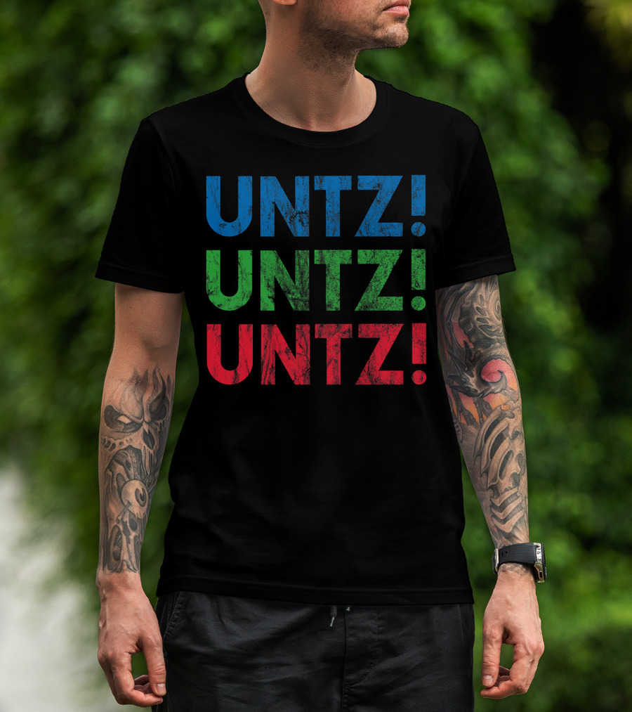 UNTZ UNTZ UNTZ Electronic Dance Music Techno Rave EDM Festi T-Shirt