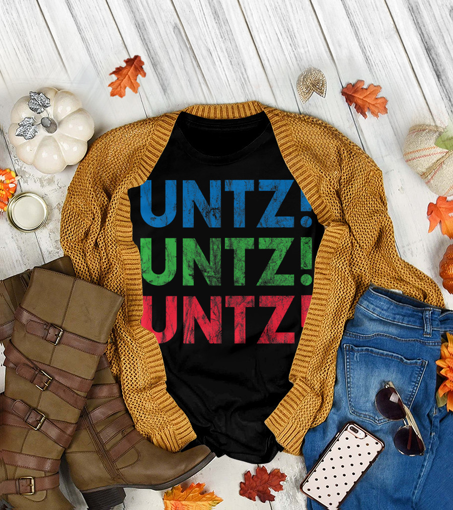 UNTZ UNTZ UNTZ Electronic Dance Music Techno Rave EDM Festi T-Shirt