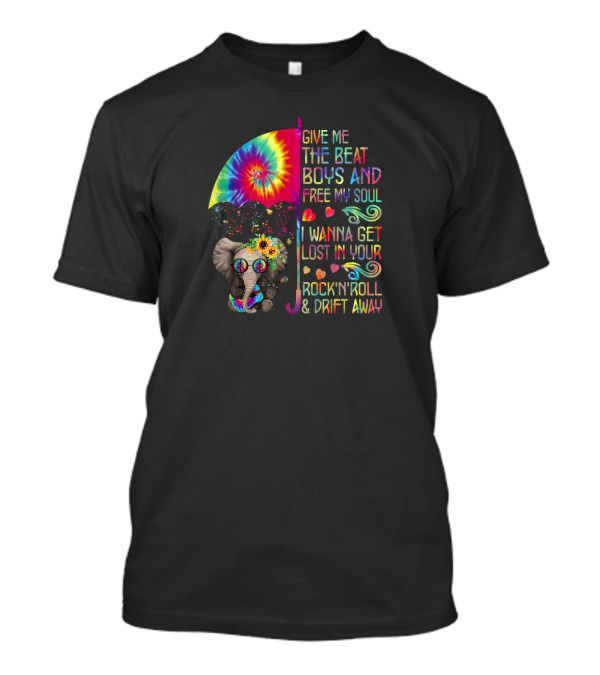 Give Me The Beat Boys And Free My Soul Elephant I Wanna Get Lost In Your Rock'n'Roll And Drift Away T-Shirt