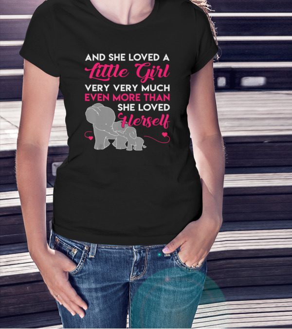 And She Loved A Little Girl Very Very Much Even More Than She Loved Herself Elephants T-Shirt
