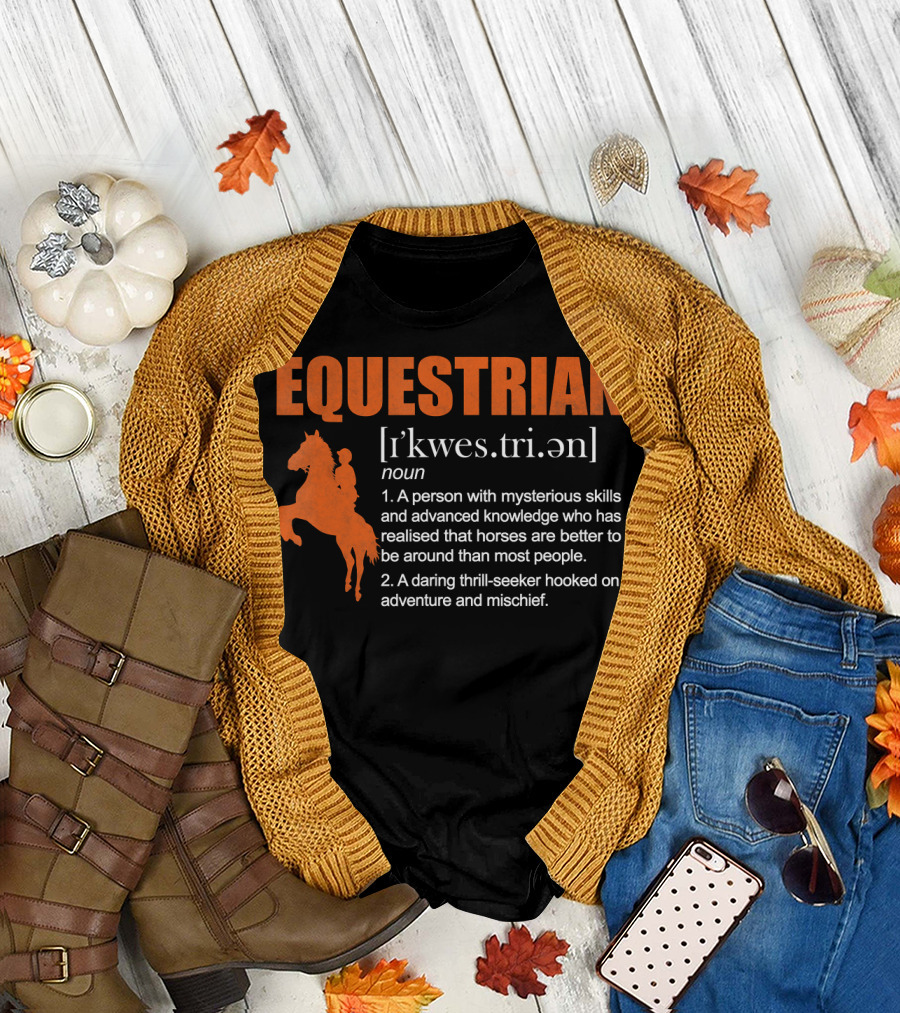 EQUESTRIAN Definition: A Person with Mysterious Skills Realizing Horses are Better Than Most People; A Daring Thrill-Seeker Hooked on Adventure and Mi