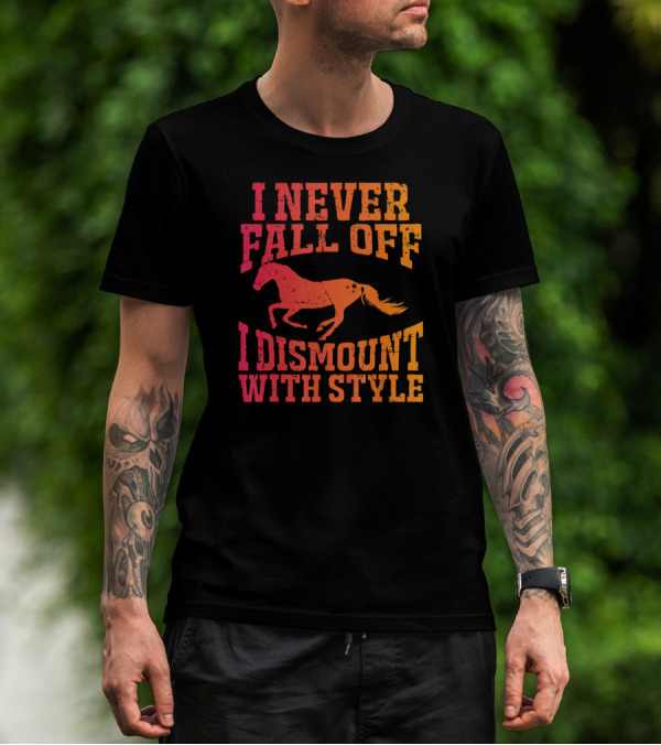 I Never Fall Off I Dismount With Style Equestrian Horseman And Horsewoman Gall T-Shirt
