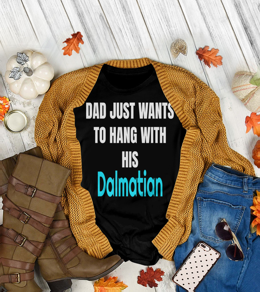 Dad Just Wants to Hang with His Dalmatian Dog Love T-Shirt