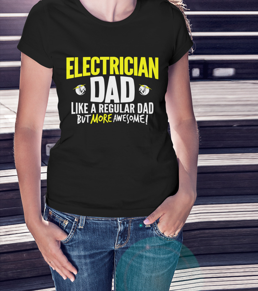 Electrician Dad Like A Regular Dad But More Awesome T-Shirt