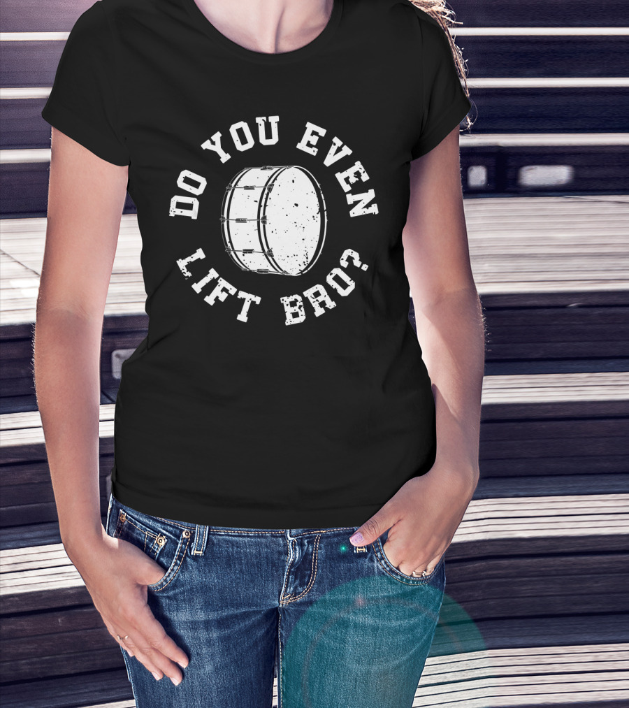 Mens Funny Bass Drum Do You Even Lift Bro Marching Band Drummer T-Shirt