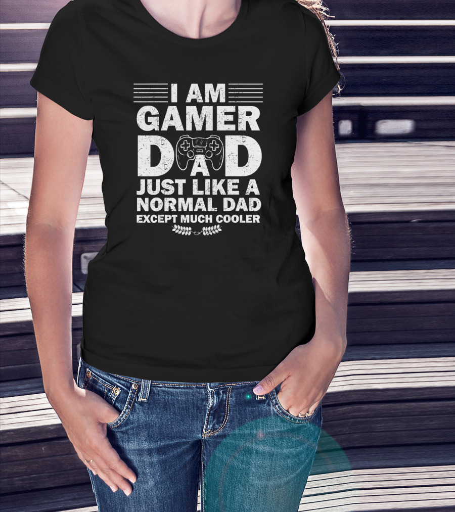 I Am Gamer Dad Just Like A Normal Dad Except Much Cooler T-Shirt