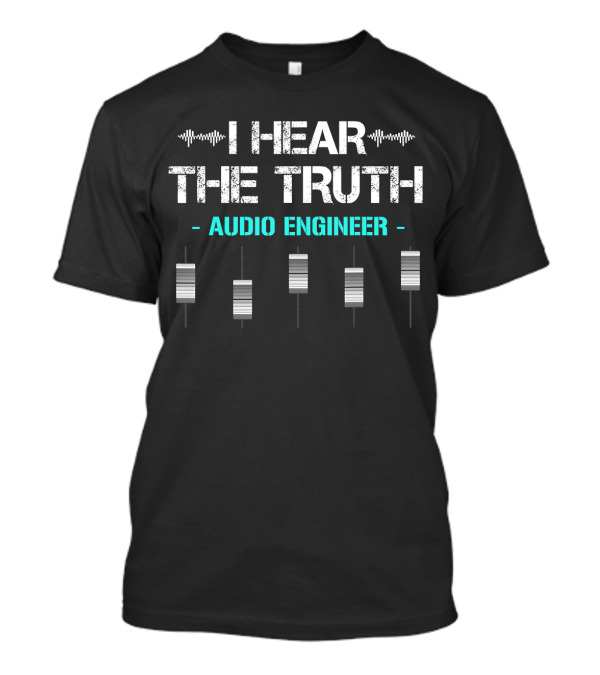 I Hear The Truth Audio Engineer Mixing Console T-Shirt