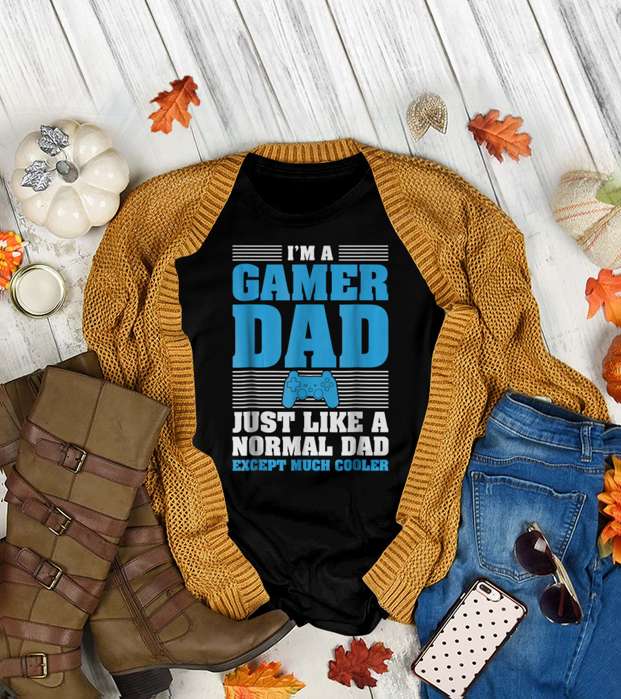 I'm A Gamer Dad Just Like A Normal Dad Except Much Cooler T-Shirt
