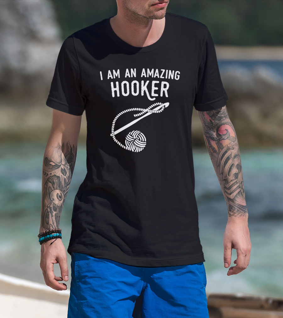I Am An Amazing Hooker Crochet Yarn Ball And Hook T-Shirt