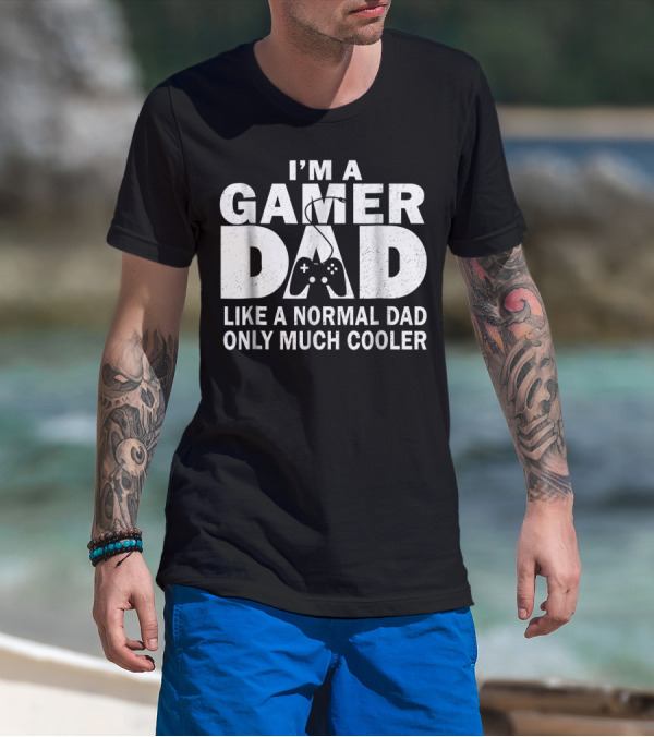 I'm A Gamer Dad Like A Normal Dad Only Much Cooler Controller T-Shirt