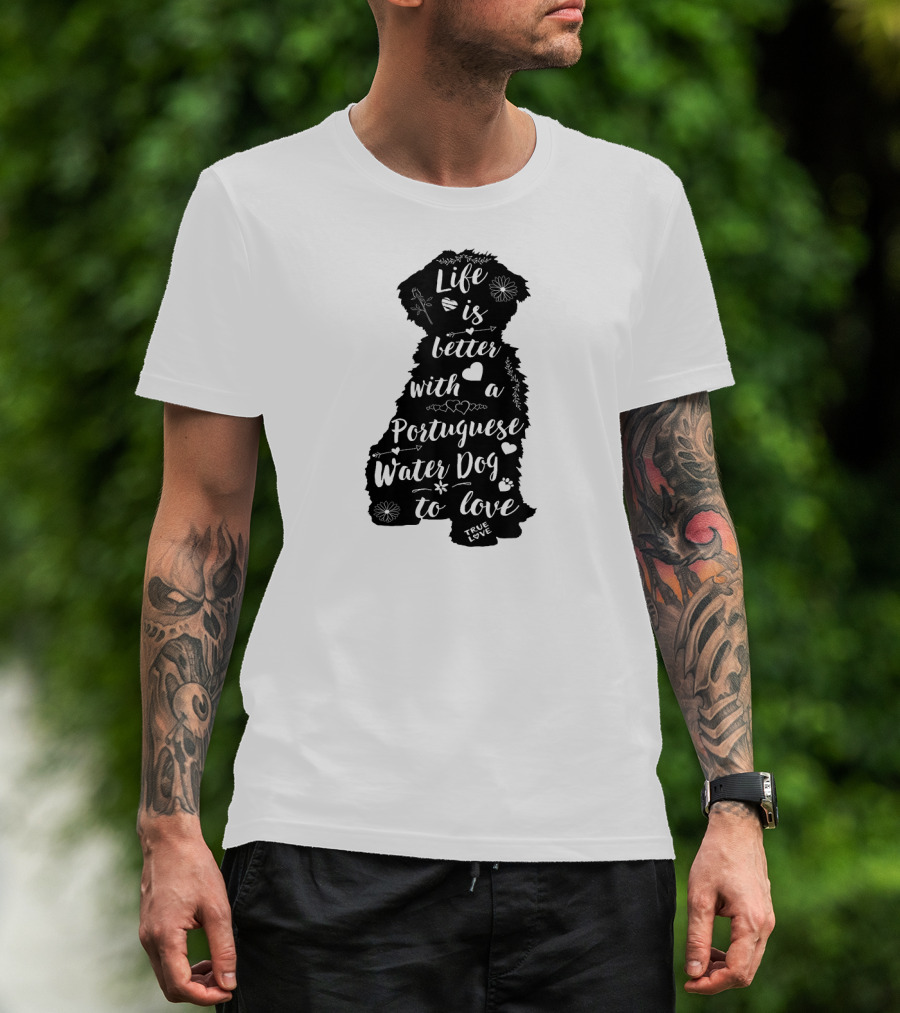 Life Is Better With A Portuguese Water Dog To Love True Love T-Shirt
