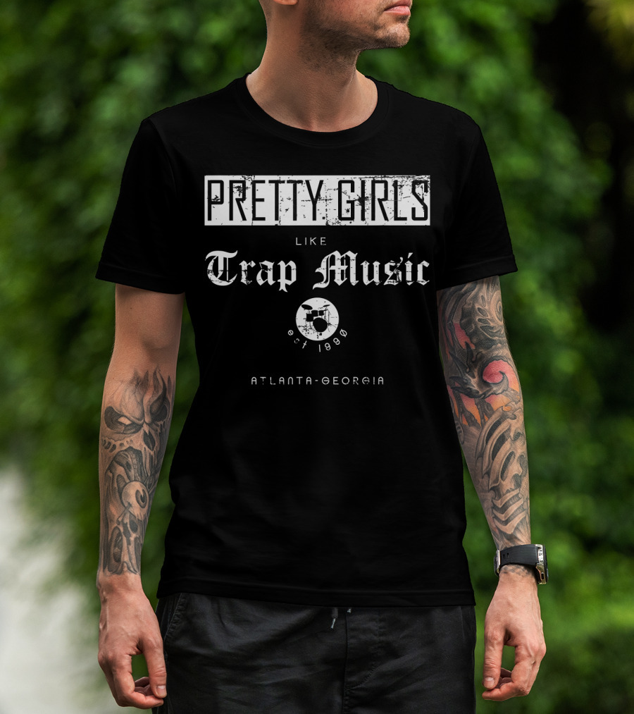Pretty Girls Like Trap Music Drum Est 1998 Atlanta Georgia T-Shirt