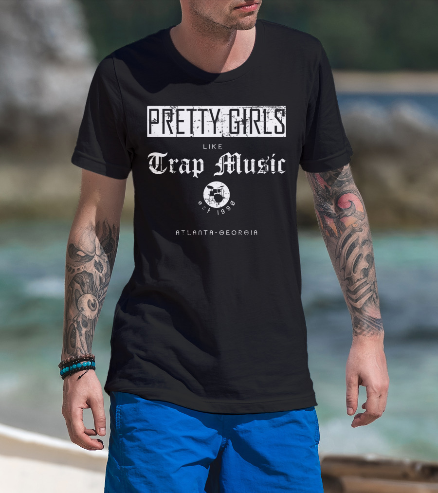 Pretty Girls Like Trap Music Drum Est 1998 Atlanta Georgia T-Shirt