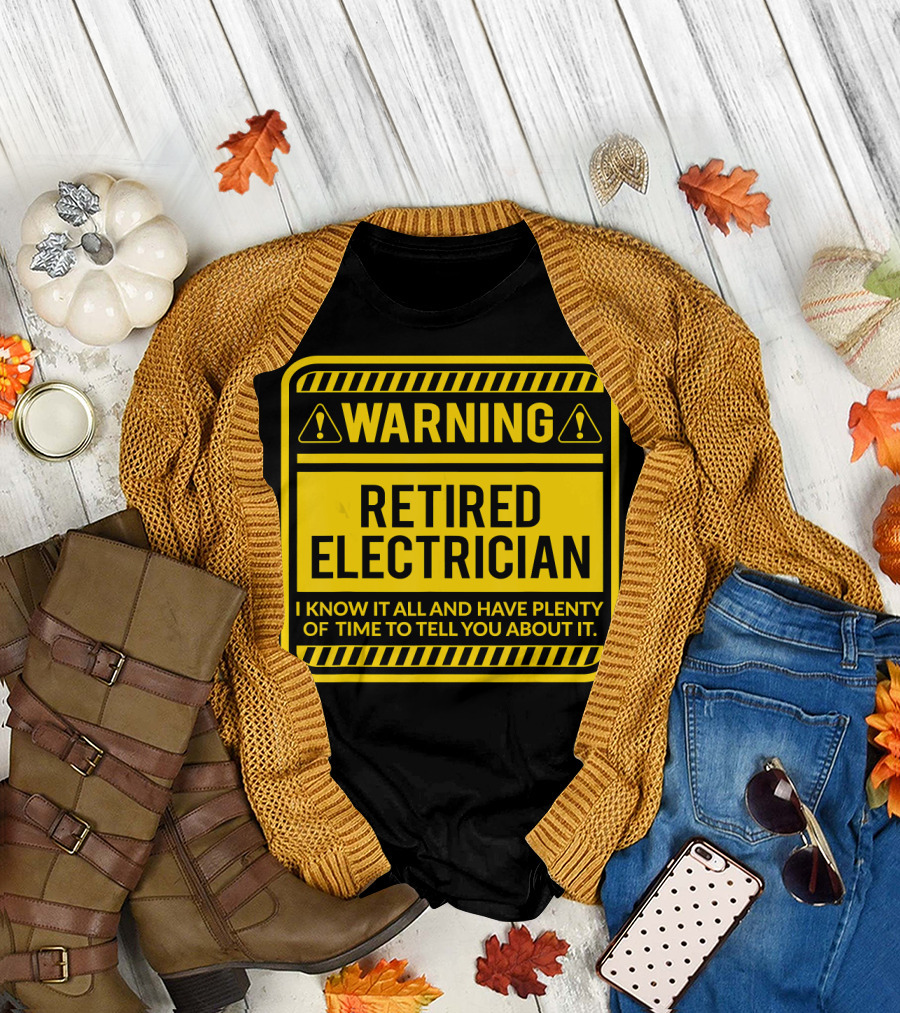 WARNING RETIRED ELECTRICIAN I KNOW IT ALL AND HAVE PLENTY OF TIME TO TELL YOU ABOUT IT T-Shirt